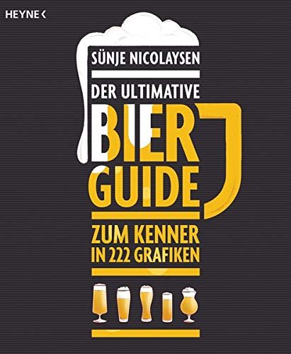 Der ultimative Bier-Guide: Zum Kenner in 222 Grafiken