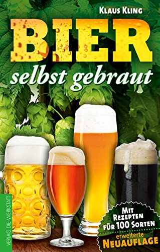 Bier selbst gebraut: Mit Rezepten für 100 Sorten