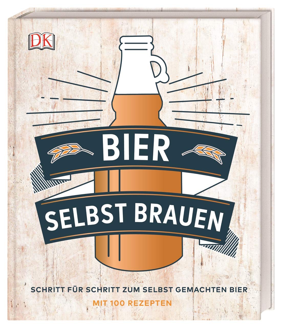 Bier selbst brauen: Schritt für Schritt zum selbst gemachten Bier. Mit 100 Rezepten