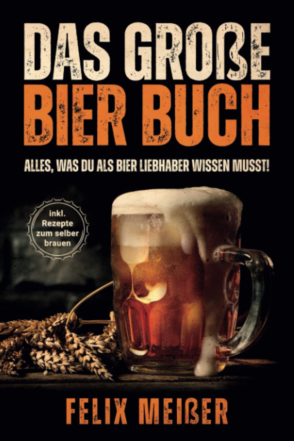 Das große Bier Buch – Alles, was du als Bier Liebhaber wissen musst