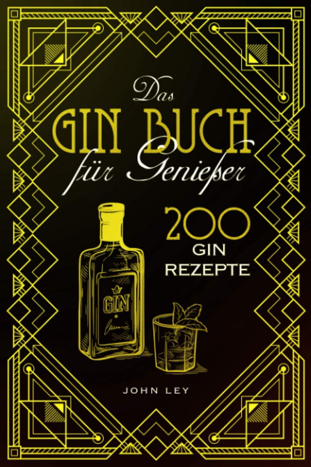Das Gin Buch für Genießer: 200 Gin Rezepte für einen perfekt gemixten Cocktail