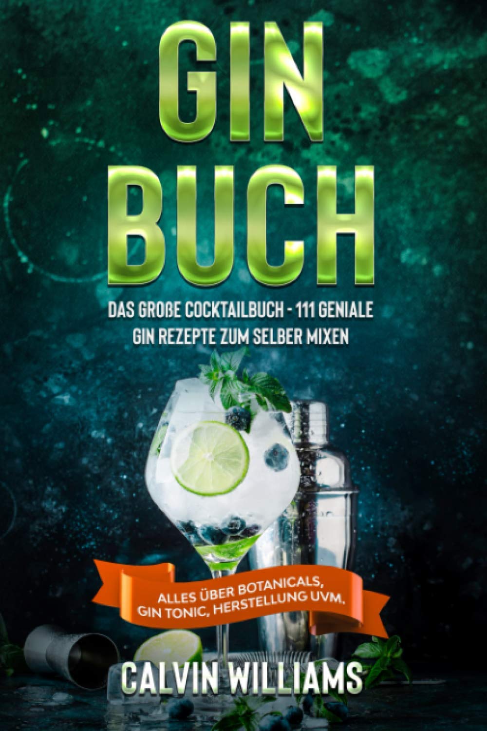 GIN BUCH: Das große Cocktailbuch - 111 geniale Gin Rezepte zum selber mixen